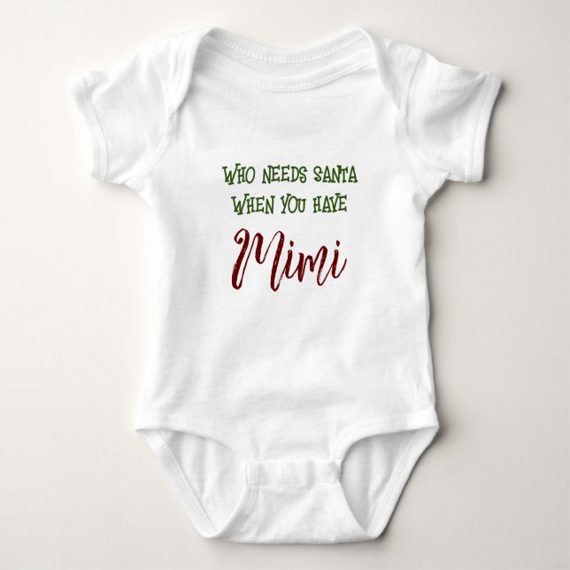 Customizable Who Needs Santa When you have Mimi Baby Bodysuit (Front)