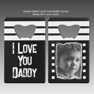 Customize 1 photo love you daddy white black credit card bottle opener