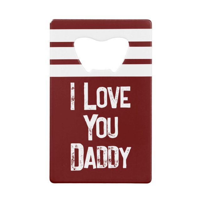 Customize 1 photo love you daddy white burgundy credit card bottle opener (Front)