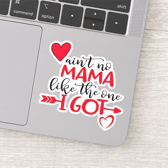Customize AINT NO MAMA LIKE THE ONE I GOT Best Mom Sticker (Detail)