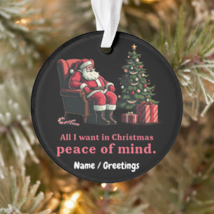 Customize All I Want for Christmas Peace of Mind Ornament