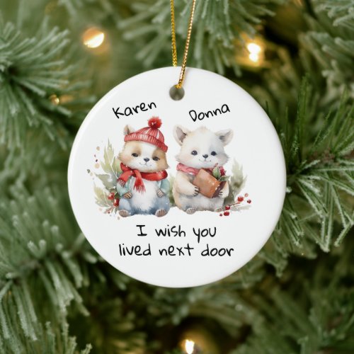 Customize Best Friends I Wish You Lived Next Door  Ceramic Ornament