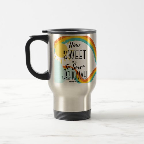 Customize How Sweet is it to Serve Jehovah wYou M Travel Mug