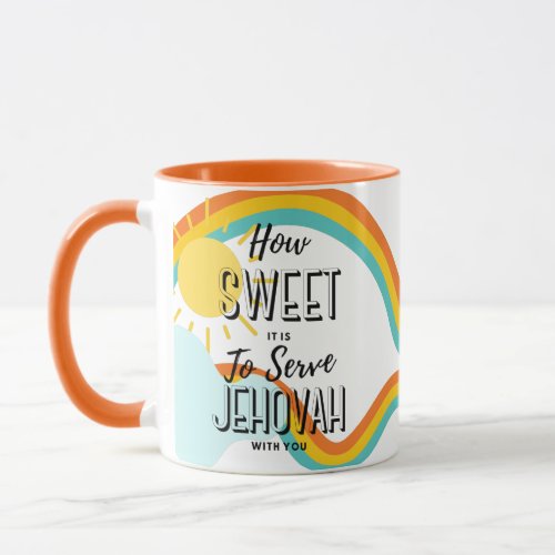 Customize How Sweet is it to Serve Jehovah wYou Mug