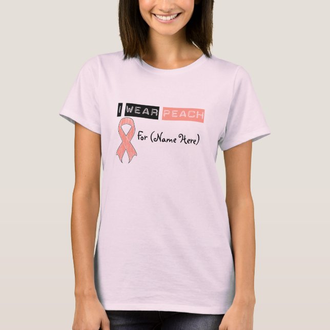 Customize I Wear Peach Ribbon Uterine Cancer T-Shirt (Front)