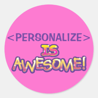 customize IS AWESOME, <PERSONALIZE> Classic Round Sticker