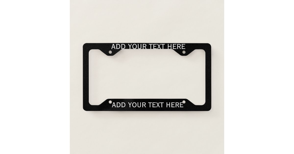 CUSTOMIZE PERSONALIZE & DESIGN YOUR OWN LICENSE PLATE FRAME Zazzle