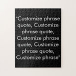 Customize phrase quote elegant black white jigsaw puzzle<br><div class="desc">Customize phrase quote elegant black white jigsaw puzzle
Customize, personalize with name, phrase, or text</div>