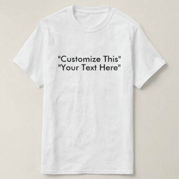 Customize Thise Your Text Here T-shirt by eRocksFunnyTshirts at Zazzle