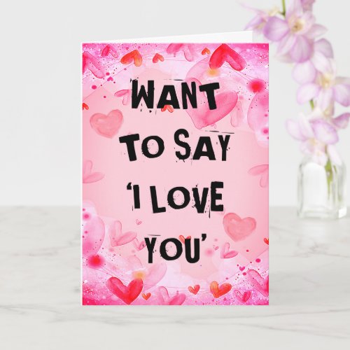 Customize WANT TO SAY I LOVE YOU Valentines Card