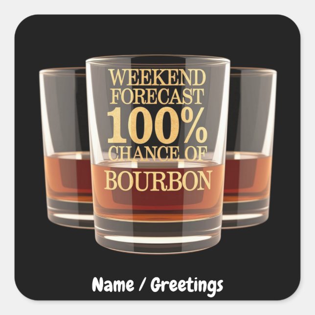 Customize Weekend Forecast 100% Chance of Bourbon  Square Sticker (Front)
