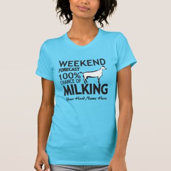 Customize Weekend Forecast Milking Oberhasli Goat T-shirt by getyergoat at Zazzle