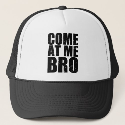 Customize your Come At Me Bro Trucker Hat