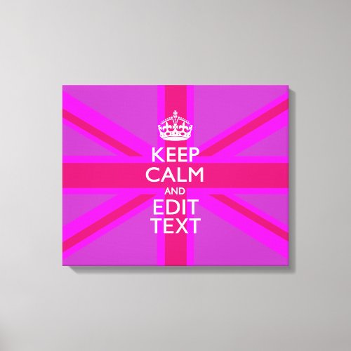 Customize Your Keep Calm Edit Text on Pink Union J Canvas Print