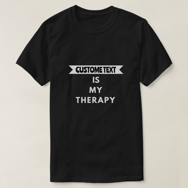 Customize Your Therapy Personalized T-Shirt (Design Front)