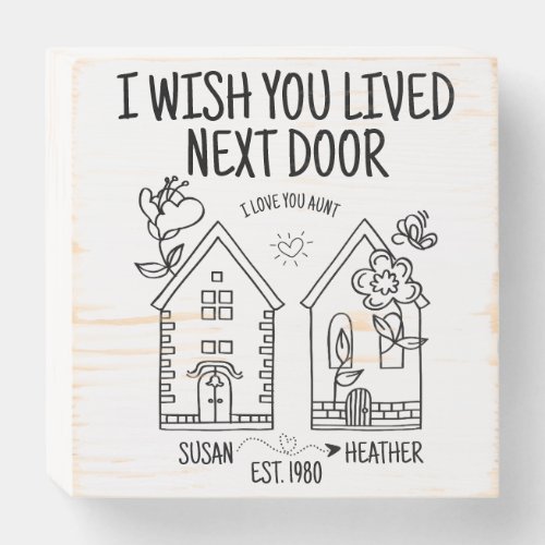 Customized Aunt Gift I Wish You Lived Next Door Wooden Box Sign