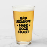 Customized BAD DECISIONS MAKE GOOD STORIES Beer