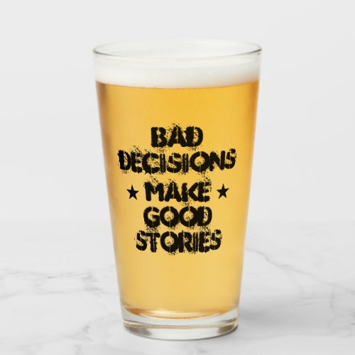 Customized BAD DECISIONS MAKE GOOD STORIES Beer Glass
