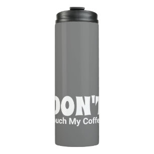 Customized DON'T Touch My Coffee Thermal Tumbler