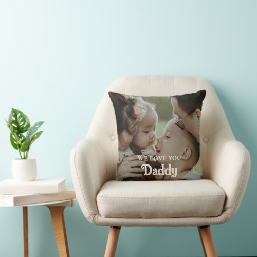 Customized Fathers Day We Love You Daddy Photo  Throw Pillow