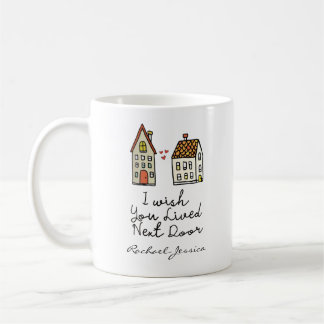 Customized I wish you lived next door Coffee Mug