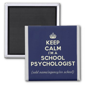 Customized Keep Calm I'm A School Psych. (magnet) Magnet by schoolpsychdesigns at Zazzle