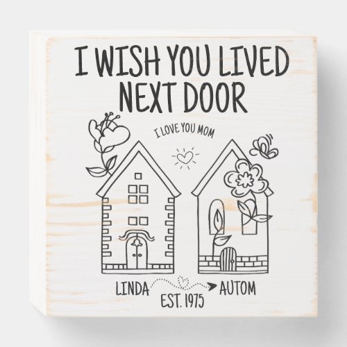 Customized Mom Gift I Wish You Lived Next Door Wooden Box Sign