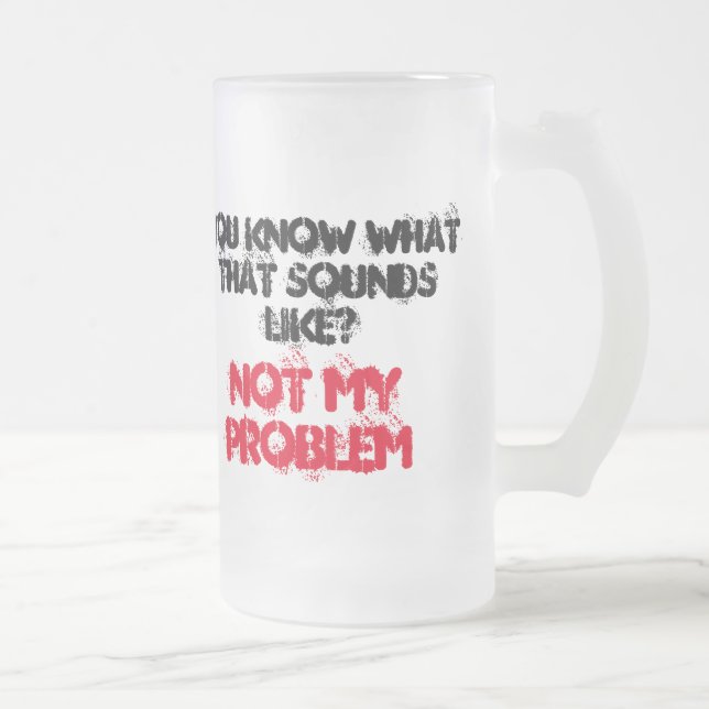 Customized NOT MY PROBLEM Beer Stein (Right)