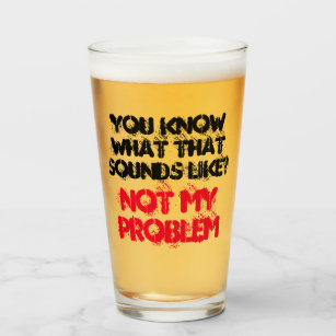 Customized NOT MY PROBLEM Funny Gag Beer Glass