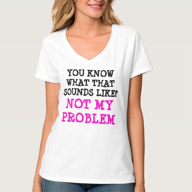Customized NOT MY PROBLEM Funny Gag V-neck T-Shirt (Front)