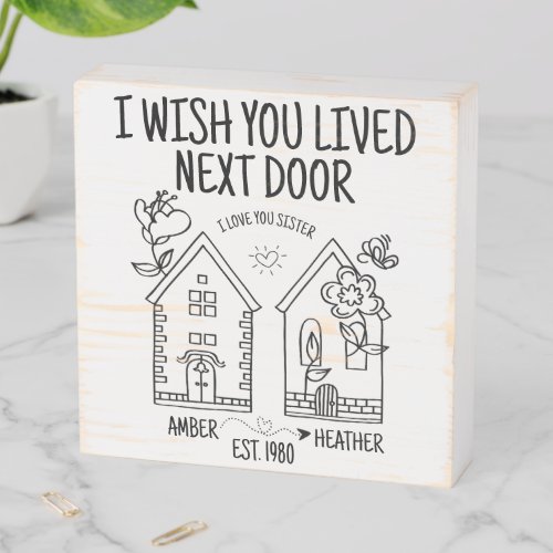 Customized Sister Gift I Wish You Lived Next Door Wooden Box Sign