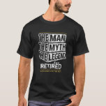 Customized The Man The Myth The Legend Has Retired T-Shirt Customized The Man The Myth The Legend Has Retired T-Shirt