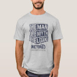 Customized The Man The Myth The Legend Has Retired T-Shirt<br><div class="desc">Personalized your own,  the Man the Myth the Legend has retired typography design in navy blue and gray,  great custom gift for men,  dad,  grandpa,  husband,  boyfriend on retirements.</div>