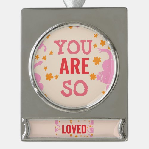 CUSTOMIZED YOU ARE SO LOVED ST VALENTINES SILVER PLATED BANNER ORNAMENT