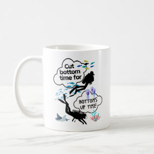 Cut bottom time for bottoms up time. coffee mug