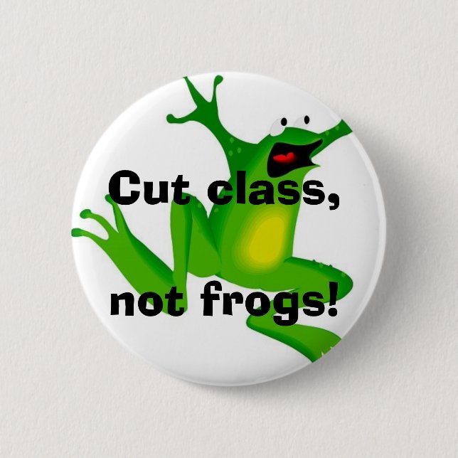 Cut class, not frogs! pinback button (Front)