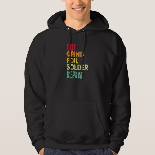 Cut Grind Foil Solder Repeat Stained Glass Artist Hoodie