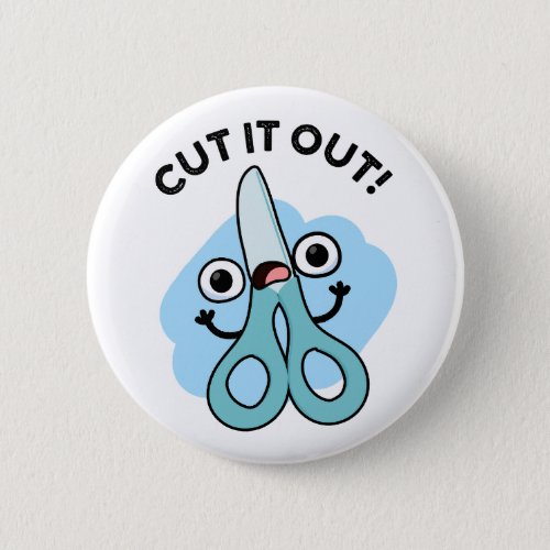 Cut It Out Funny Scissors Puns Button