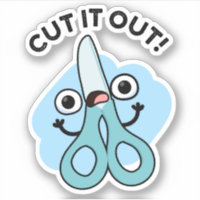 Cut It Out Funny Scissors Puns Sticker