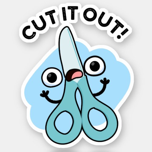 Cut It Out Funny Scissors Puns Sticker