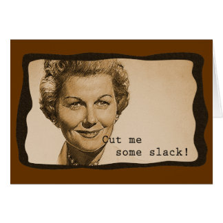Cut Me Some Slack Cards