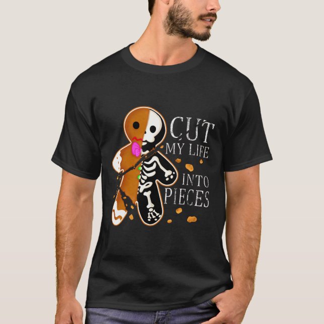 Cut My Life Into Pieces Gingerbread Christmas  T-Shirt (Front)