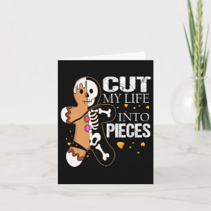 Cut My Life Into Pieces Gingerbread For Men Women  Card