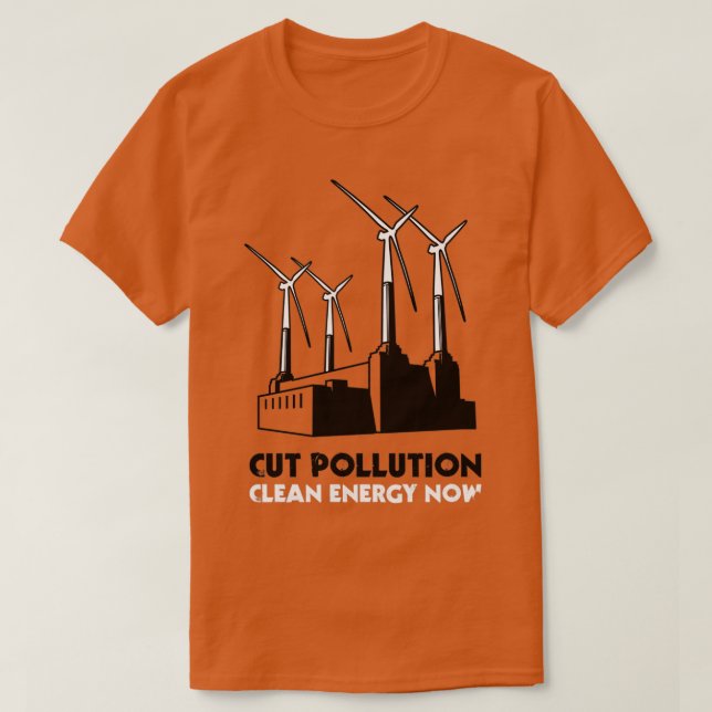 Cut Pollution Clean Energy Now T-Shirt (Design Front)