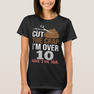 Cut The Crap I m Over 10 T-Shirt