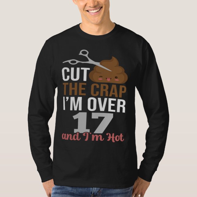 Cut The Crap I m Over 17 T-Shirt (Front)