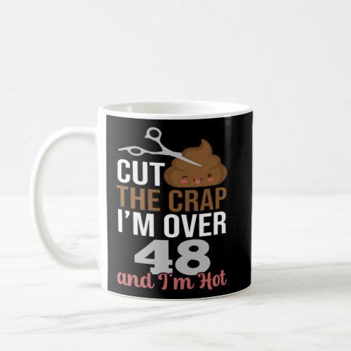 Cut The Crap I m Over 48  Coffee Mug