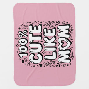 Cute "100% Cute Like Mom" Black and White Baby Blanket