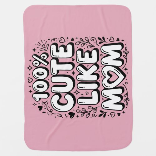 Cute "100% Cute Like Mom" Black and White Baby Blanket