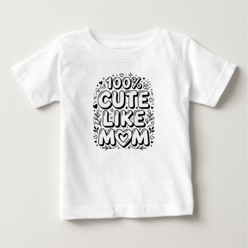 Cute "100% Cute Like Mom" Black and White Baby T-Shirt